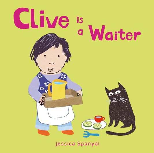 Clive is a Waiter Illustrated Jessica Spanyol Published Child's Play 9781846439926