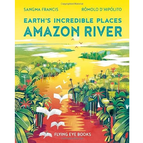 Earth’s Incredible Places: Amazon River Cover  Flying Eye Books Sangma Francis 9781838741464