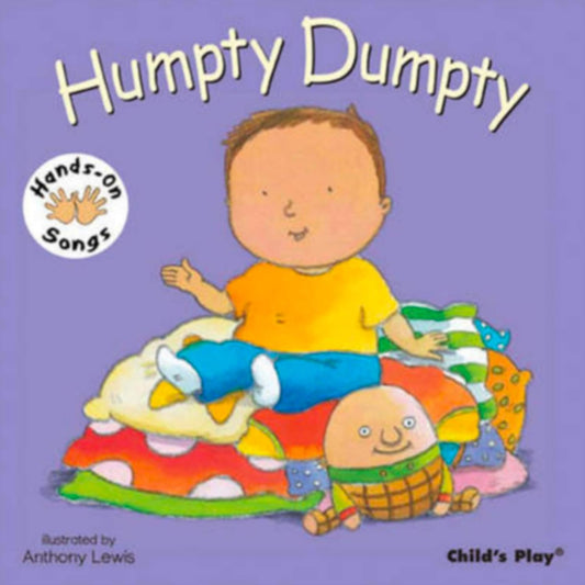 Humpty Dumpty (Hands on Songs) Illustrated by Anthony Lewis Published by Child's Play 9781846431708