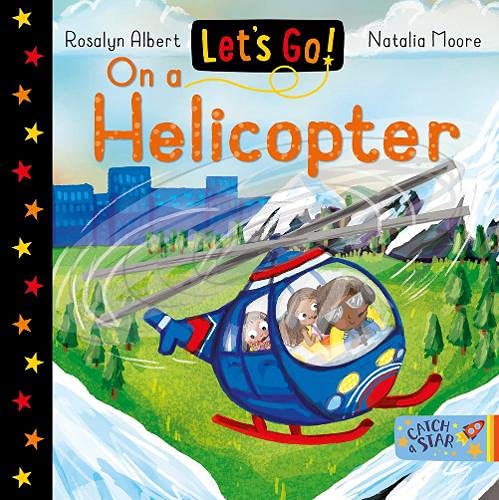 Let's Go On a Helicopter Author Rosalyn Albert Published Catch a Star 978-1913639563