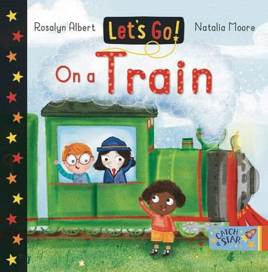 Let's Go On a Train Author Rosalyn Albert Published Catch a Star 9781912858279