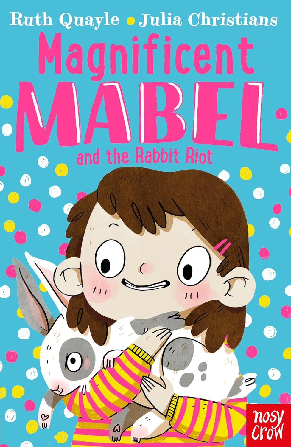 Magnificent Mabel and the Rabbit Riot Front Cover Ruth Quayle Publisher Nosy Crow 9781788005944