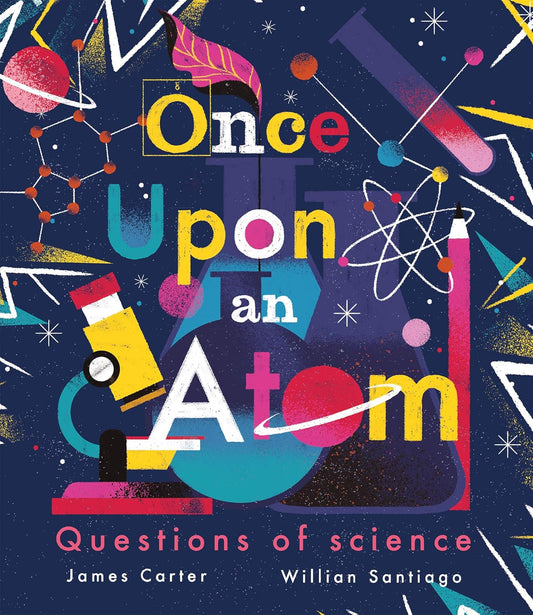 Once Upon an Atom: Questions of science Cover  Little Tiger Press James Carter 9781838915605
