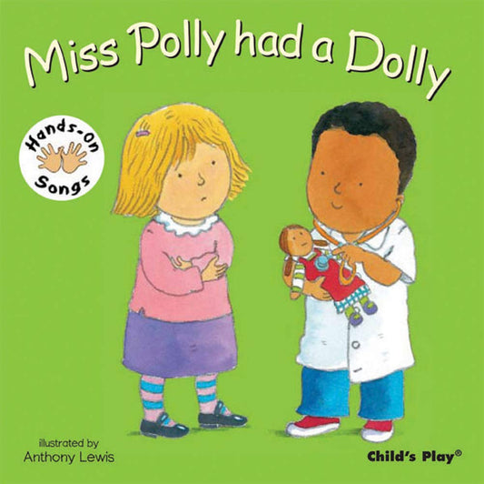 Polly Had a Dolly (Hands on Songs) Illustrated by Anthony Lewis Published by Child's Play 9781846431760