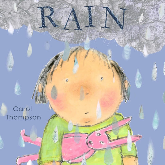 Rain Illustrated by Carol Thompson Published by Child's Play 9781846436833