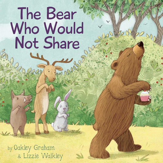 The Bear Who Would Not Share Oakley Graham Published Imagine That 9781787000506
