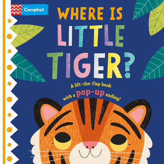 Where is Little Tiger? Published by Campbell, illustrated by Hannah Abbo. ISBN 9781529098426
