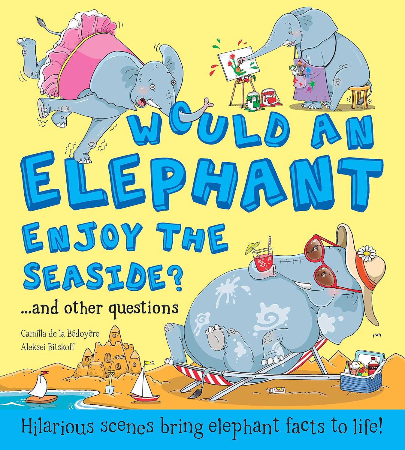 Would an Elephant Enjoy the Seaside Front Cover by Camilla de le Bédoyère Published QED 9781781716670